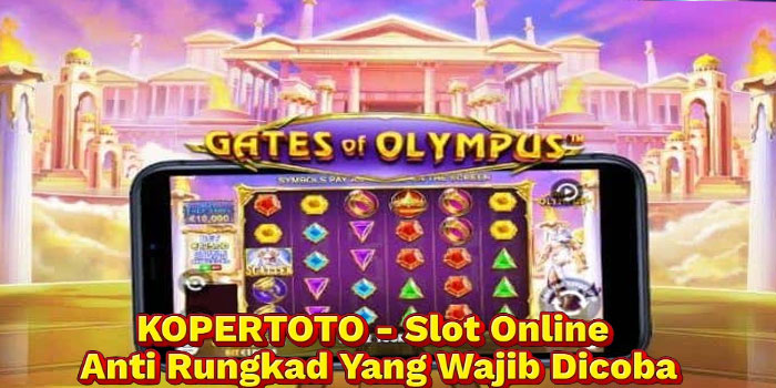 KOPERTOTO - Slot Online Anti Rungkad Yang Wajib Dicoba