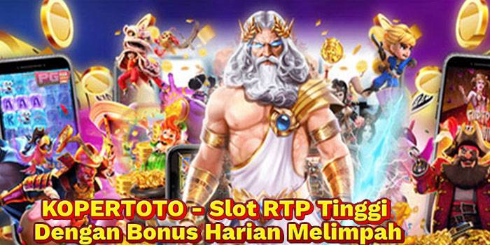 KOPERTOTO - Slot RTP Tinggi Dengan Bonus Harian Melimpah