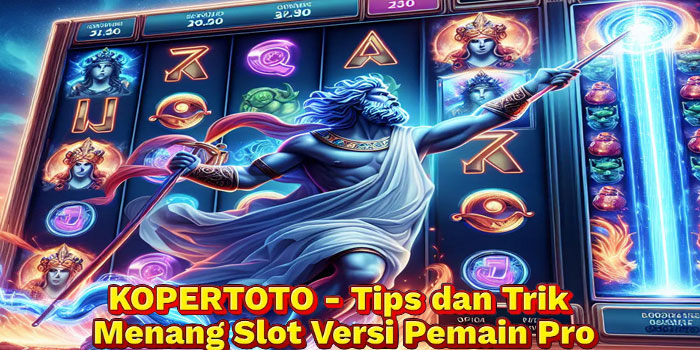 KOPERTOTO - Tips dan Trik Menang Slot Versi Pemain Pro