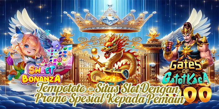 Tempototo – Situs Slot Dengan Promo Spesial Kepada Pemain