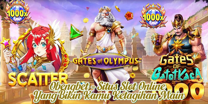 Obengbet – Situs Slot Online Yang Bikin Kamu Ketagihan Main